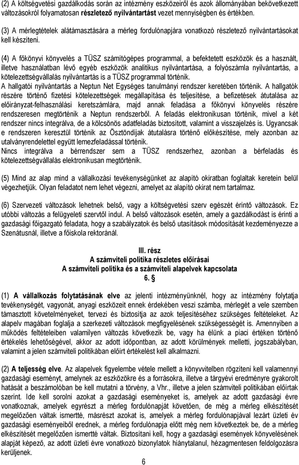 (4) A fıkönyvi könyvelés a TÜSZ számítógépes programmal, a befektetett eszközök és a használt, illetve használatban lévı egyéb eszközök analitikus nyilvántartása, a folyószámla nyilvántartás, a