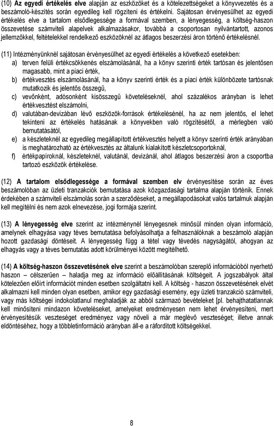 nyilvántartott, azonos jellemzıkkel, feltételekkel rendelkezı eszközöknél az átlagos beszerzési áron történı értékelésnél.