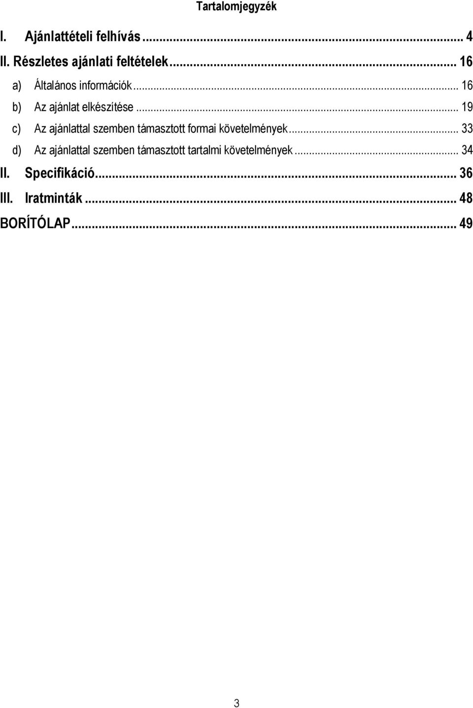 .. 19 c) Az ajánlattal szemben támasztott formai követelmények.