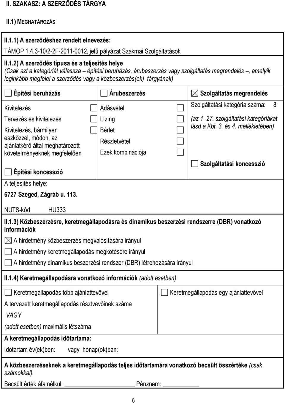 1) A szerződéshez rendelt elnevezés: TÁMOP 1.4.3-10/2-2F-2011-0012, jelű pályázat Szakmai Szolgáltatások II.1.2) A szerződés típusa és a teljesítés helye (Csak azt a kategóriát válassza építési