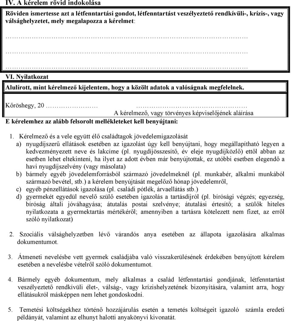 Kőröshegy, 20 A kérelmező, vagy törvényes képviselőjének aláírása E kérelemhez az alább felsorolt mellékleteket kell benyújtani: 1.