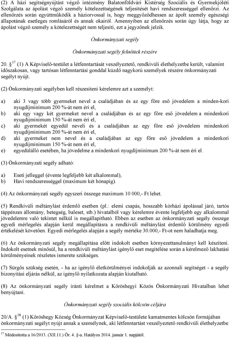 Amennyiben az ellenőrzés során úgy látja, hogy az ápolást végző személy a kötelezettségét nem teljesíti, ezt a jegyzőnek jelzik. Önkormányzati segély Önkormányzati segély felnőttek részére 20.