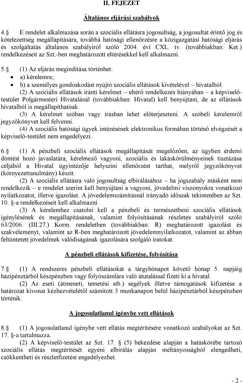 szolgáltatás általános szabályiról szóló 2004. évi CXL. tv. (továbbiakban: Ket.) rendelkezéseit az Szt.-ben meghatározott eltérésekkel kell alkalmazni. 5.