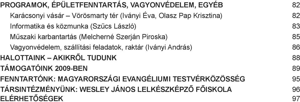 Vagyonvédelem, szállítási feladatok, raktár (Iványi András) 86 HALOTTAINK AKIKRŐL TUDUNK 88 TÁMOGATÓINK 2009-BEN 89