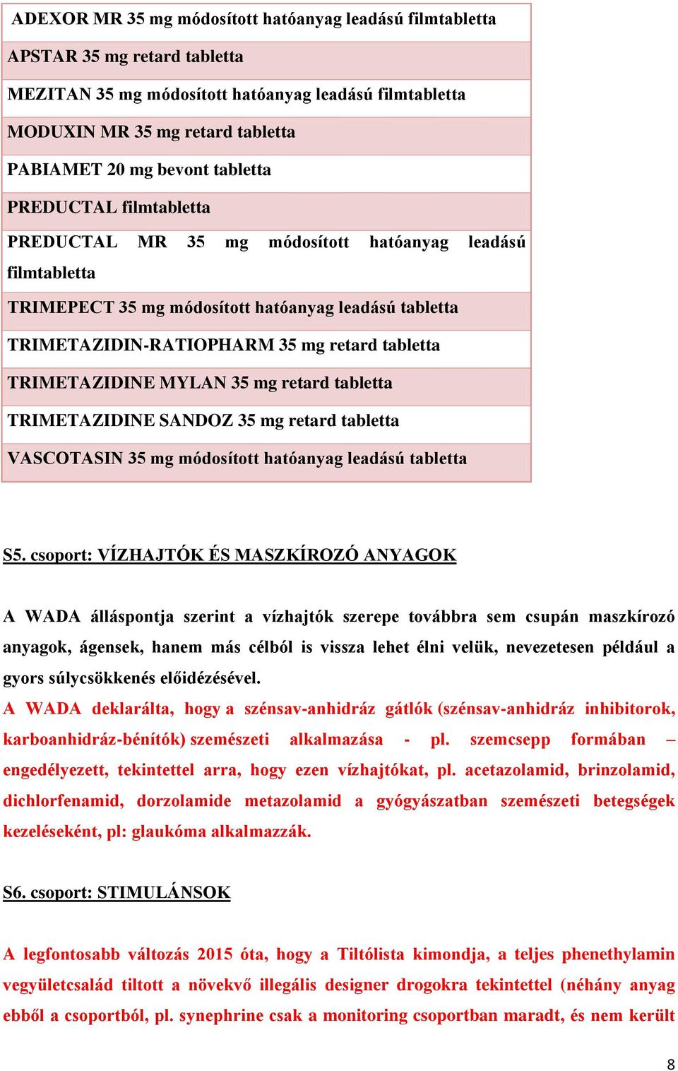 TRIMETAZIDINE MYLAN 35 mg retard tabletta TRIMETAZIDINE SANDOZ 35 mg retard tabletta VASCOTASIN 35 mg módosított hatóanyag leadású tabletta S5.