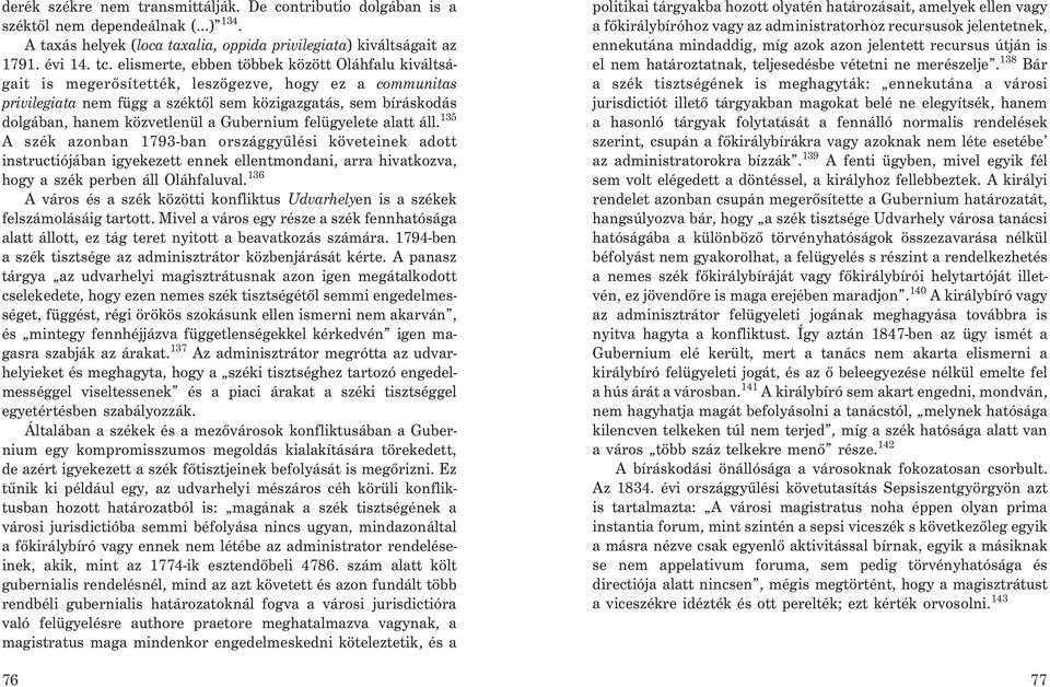 Gubernium felügyelete alatt áll. 135 A szék azonban 1793-ban országgyûlési követeinek adott instructiójában igyekezett ennek ellentmondani, arra hivatkozva, hogy a szék perben áll Oláhfaluval.