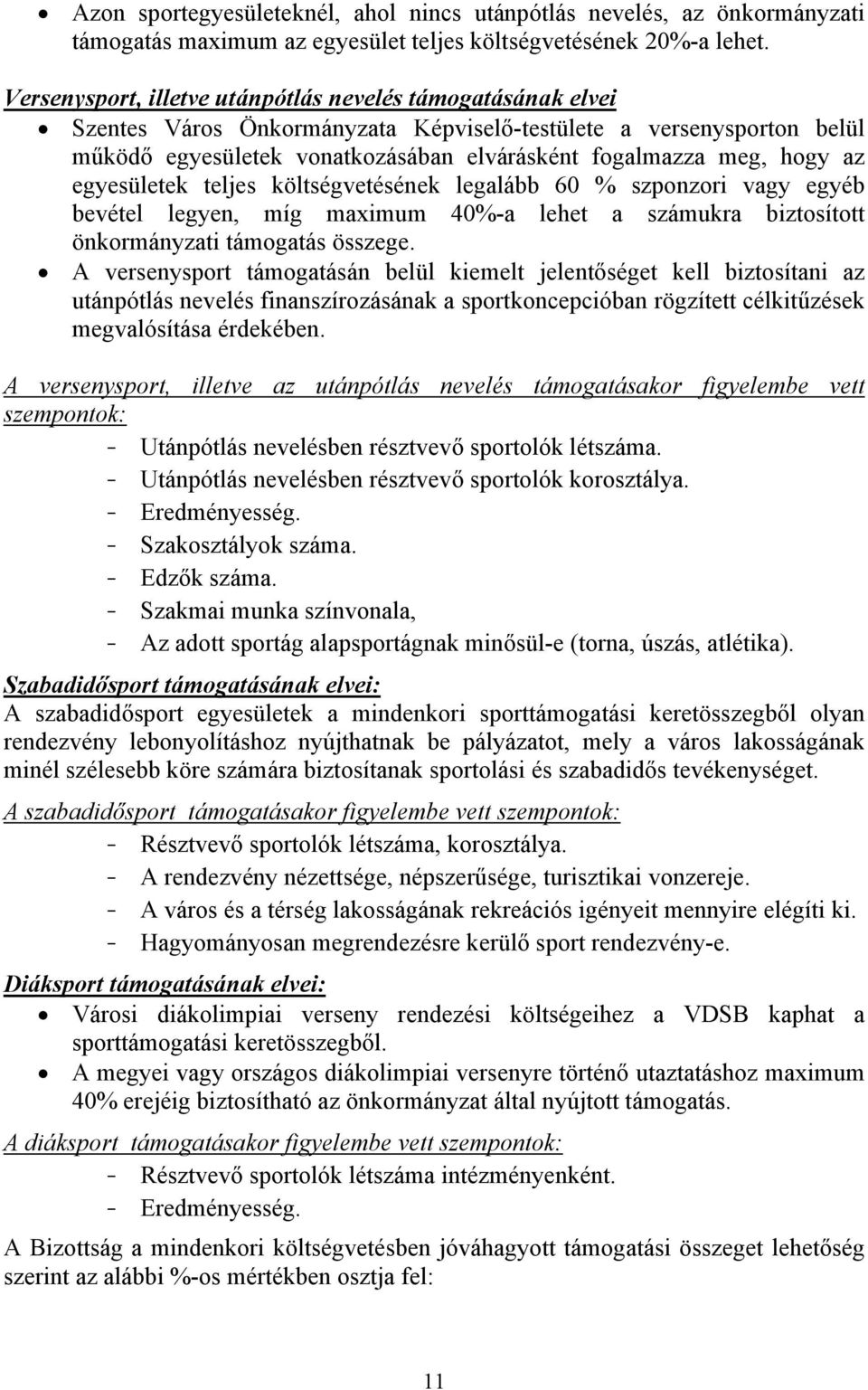 az egyesületek teljes költségvetésének legalább 60 % szponzori vagy egyéb bevétel legyen, míg maximum 40%-a lehet a számukra biztosított önkormányzati támogatás összege.