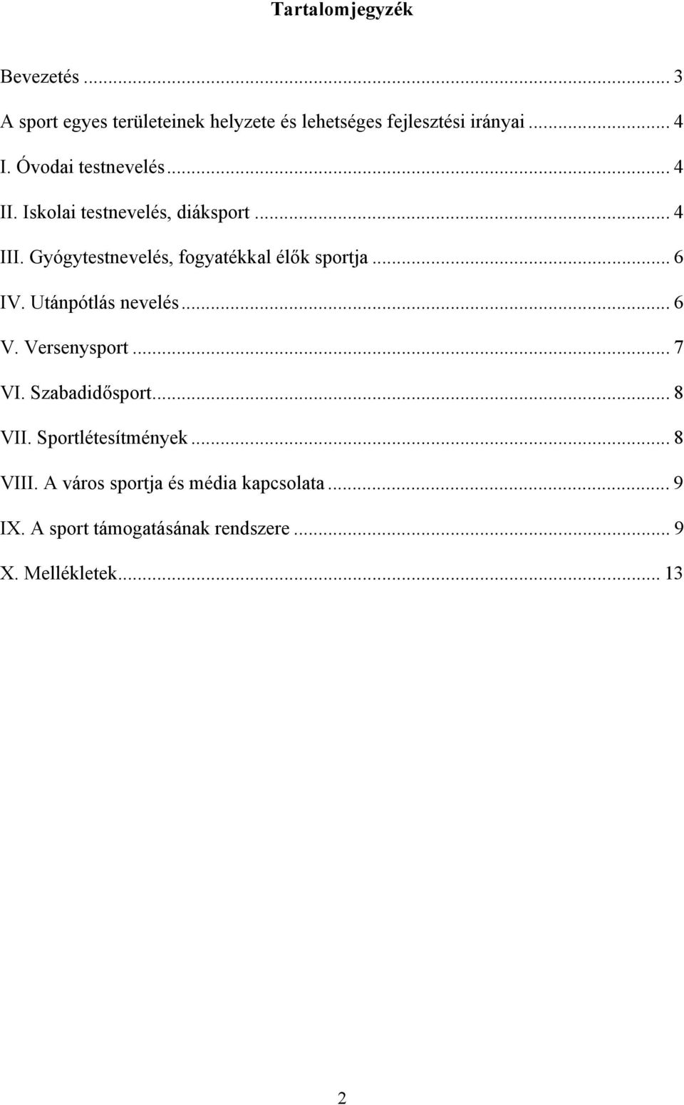 Gyógytestnevelés, fogyatékkal élők sportja... 6 IV. Utánpótlás nevelés... 6 V. Versenysport... 7 VI.