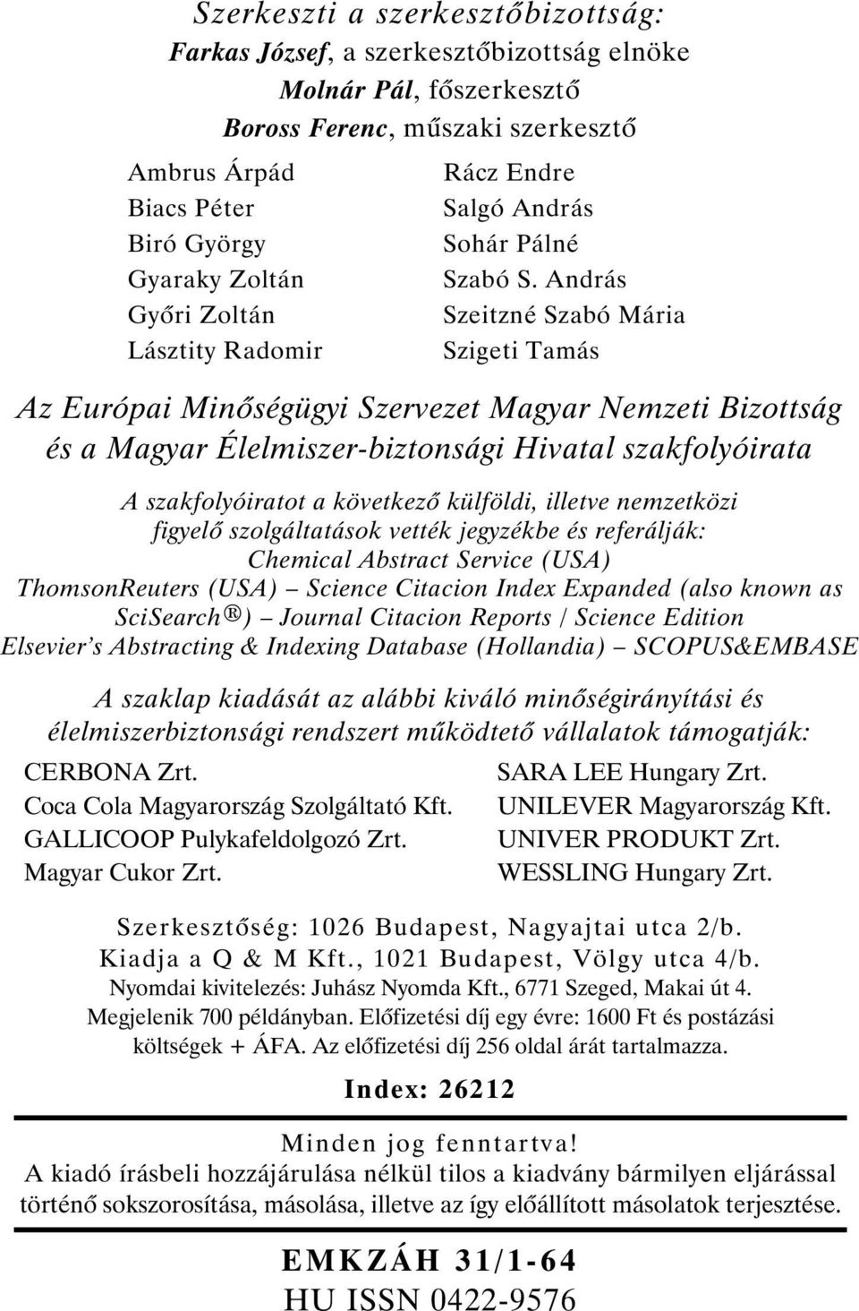 András Szeitzné Szabó Mária Szigeti Tamás Az Európai Min ségügyi Szervezet Magyar Nemzeti Bizottság és a Magyar Élelmiszer-biztonsági Hivatal szakfolyóirata A szakfolyóiratot a következ külföldi,