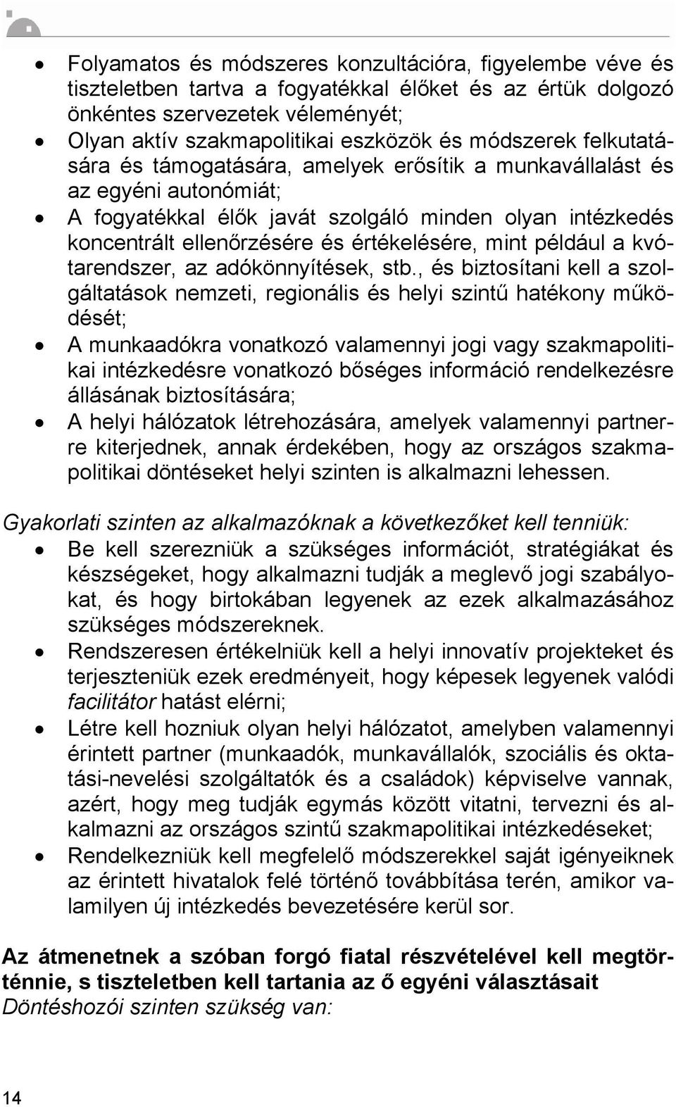 értékelésére, mint például a kvótarendszer, az adókönnyítések, stb.