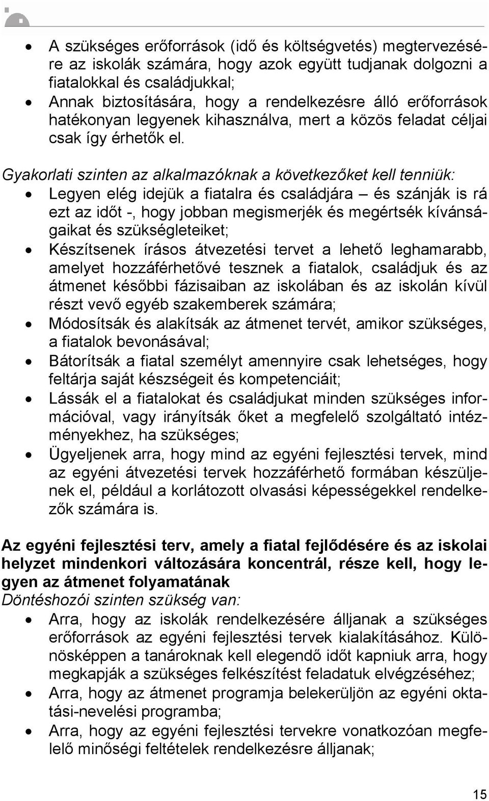 Gyakorlati szinten az alkalmazóknak a következőket kell tenniük: Legyen elég idejük a fiatalra és családjára és szánják is rá ezt az időt -, hogy jobban megismerjék és megértsék kívánságaikat és