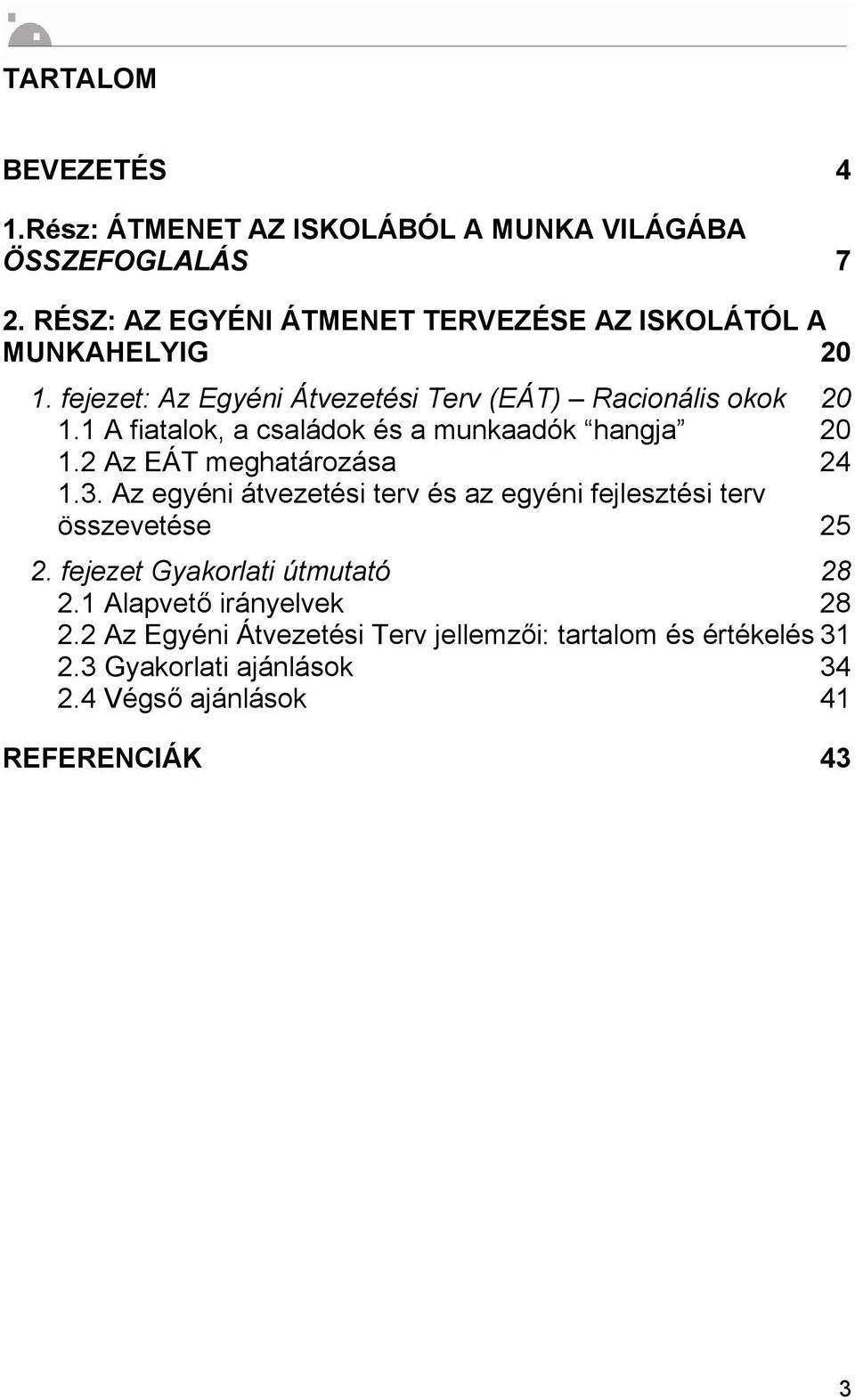 1 A fiatalok, a családok és a munkaadók hangja 20 1.2 Az EÁT meghatározása 24 1.3.