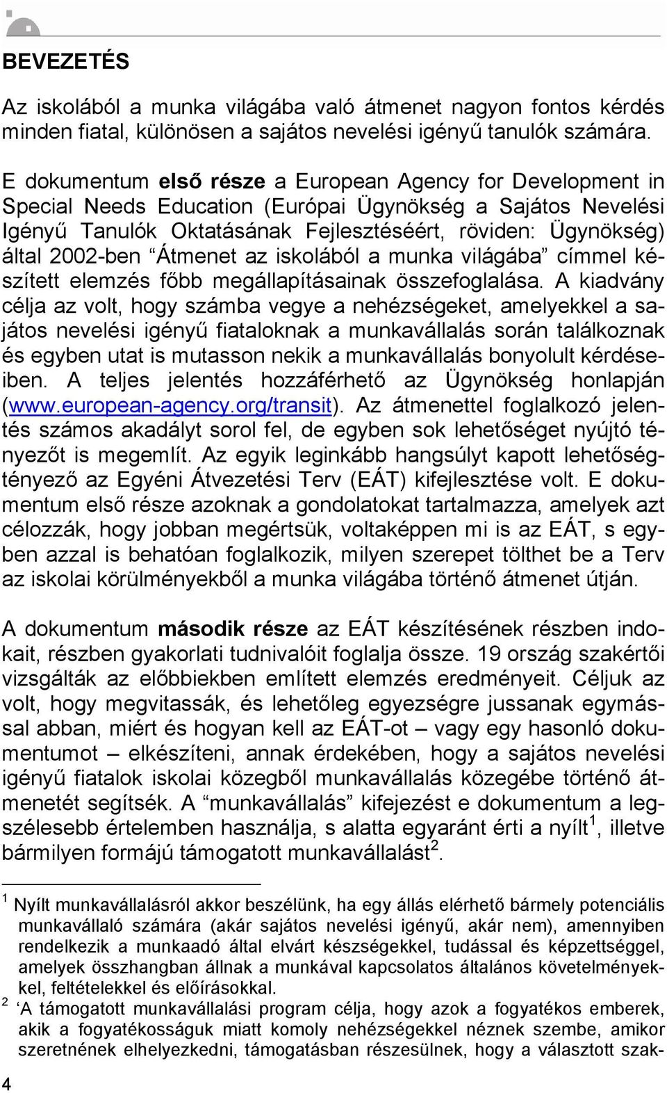 2002-ben Átmenet az iskolából a munka világába címmel készített elemzés főbb megállapításainak összefoglalása.