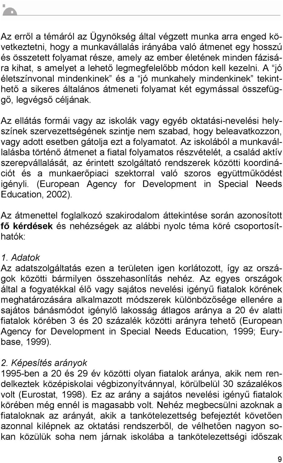 A jó életszínvonal mindenkinek és a jó munkahely mindenkinek tekinthető a sikeres általános átmeneti folyamat két egymással összefüggő, legvégső céljának.