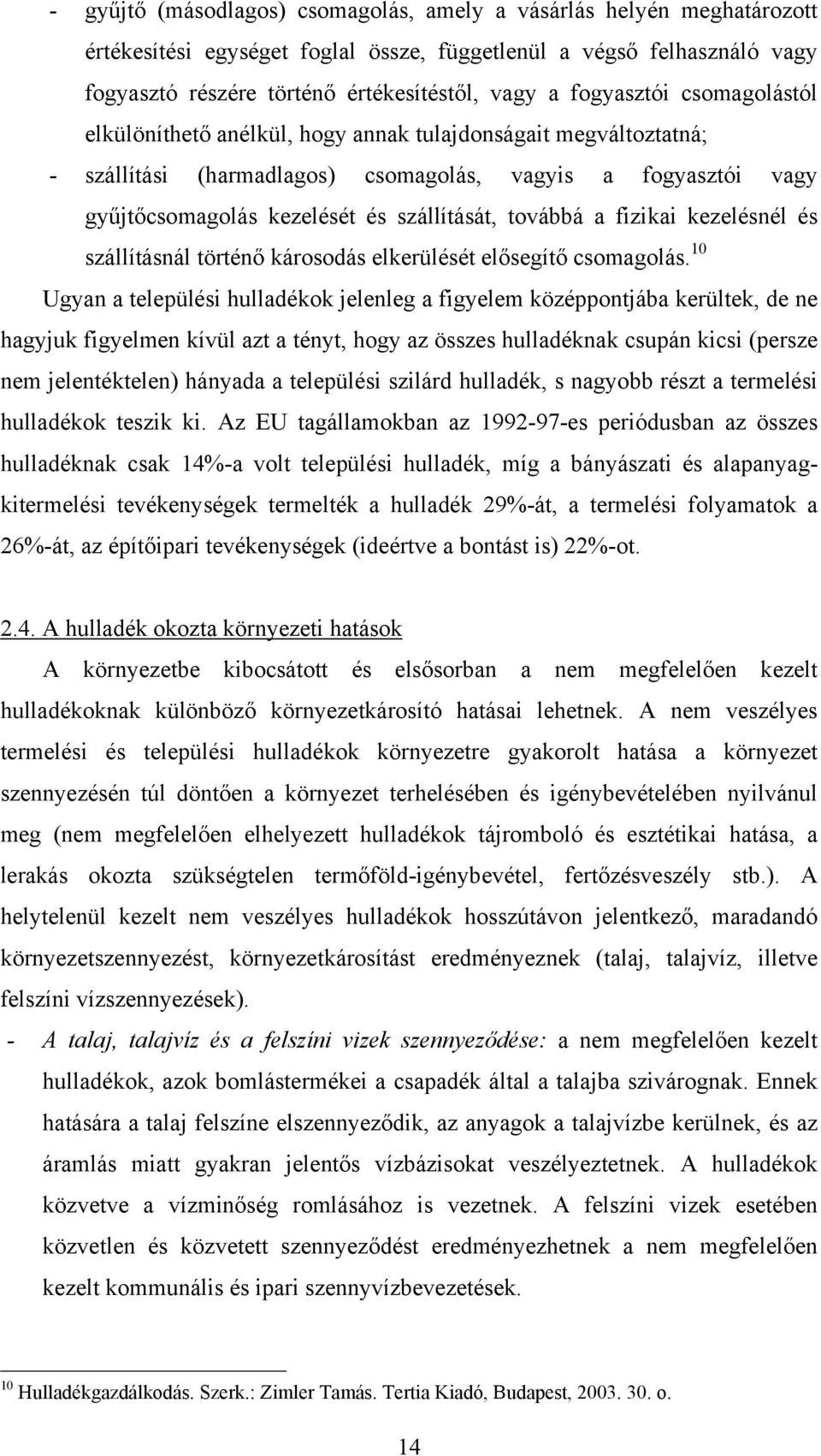 továbbá a fizikai kezelésnél és szállításnál történő károsodás elkerülését elősegítő csomagolás.