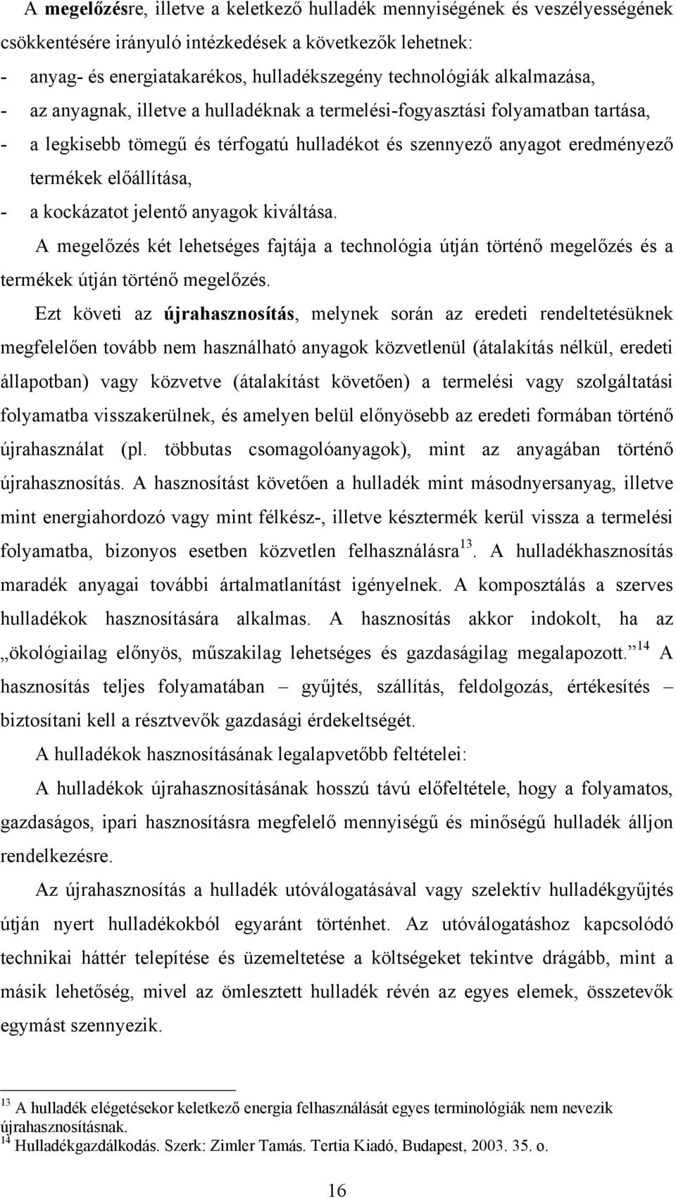 kockázatot jelentő anyagok kiváltása. A megelőzés két lehetséges fajtája a technológia útján történő megelőzés és a termékek útján történő megelőzés.