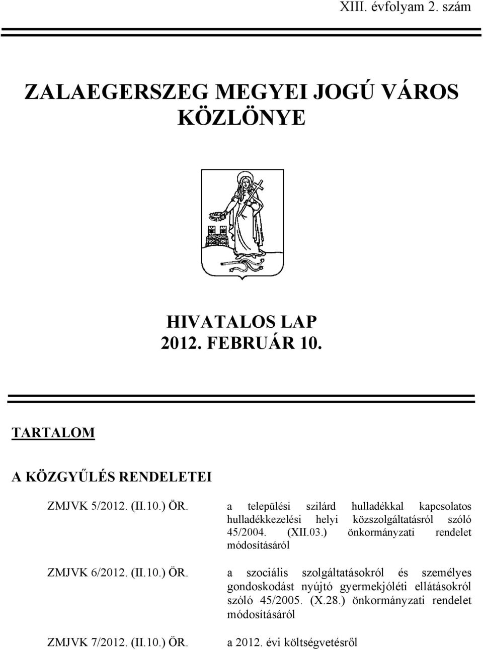 a települési szilárd hulladékkal kapcsolatos hulladékkezelési helyi közszolgáltatásról szóló 45/2004. (XII.03.