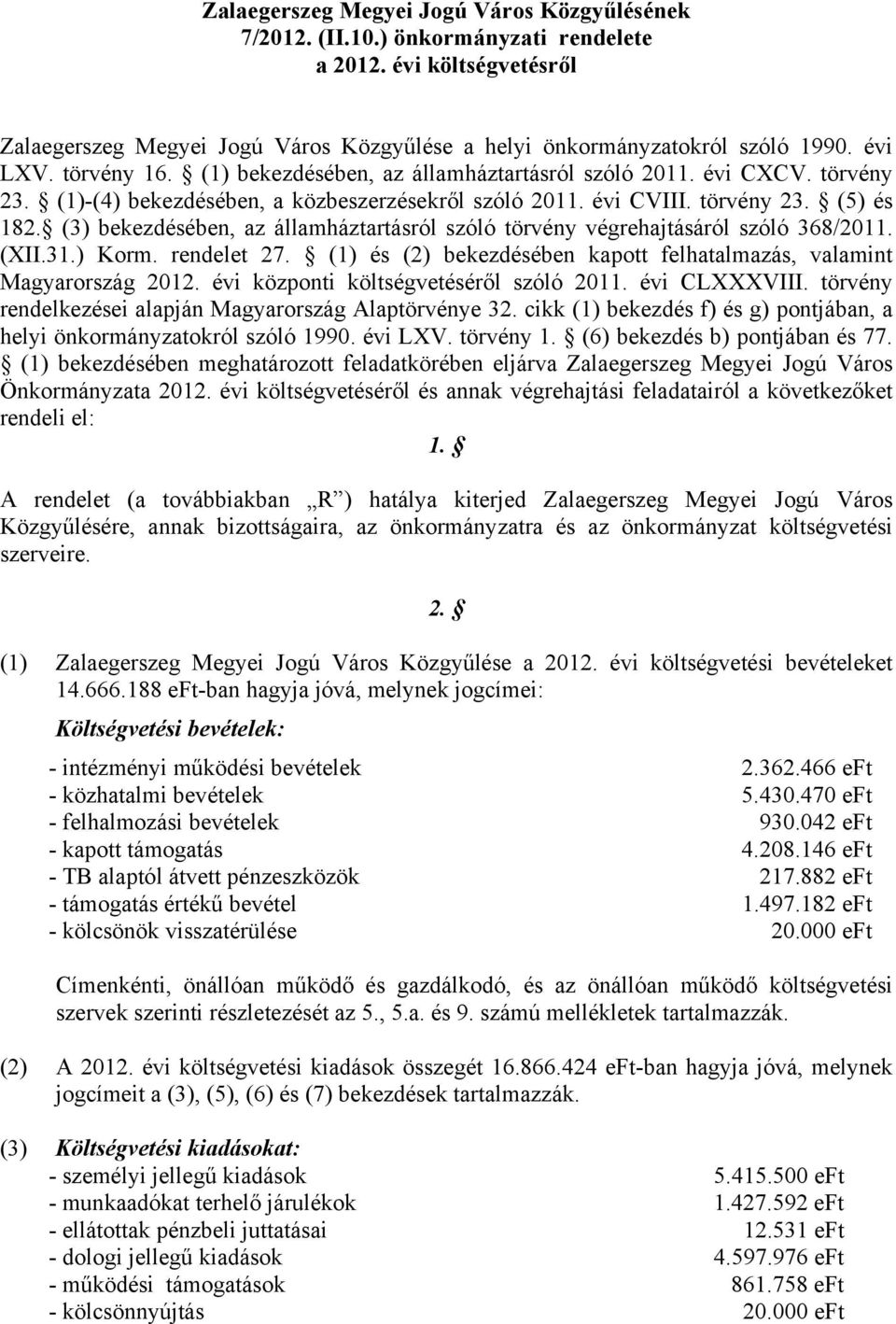 (3) bekezdésében, az államháztartásról szóló törvény végrehajtásáról szóló 368/2011. (XII.31.) Korm. rendelet 27. (1) és (2) bekezdésében kapott felhatalmazás, valamint Magyarország 2012.