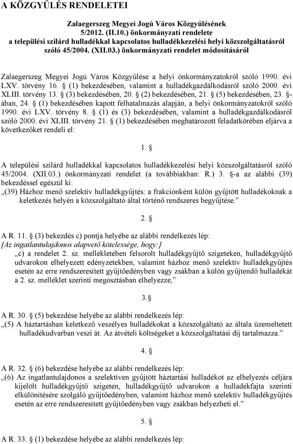 ) önkormányzati rendelet módosításáról Zalaegerszeg Megyei Jogú Város Közgyűlése a helyi önkormányzatokról szóló 1990. évi LXV. törvény 16.