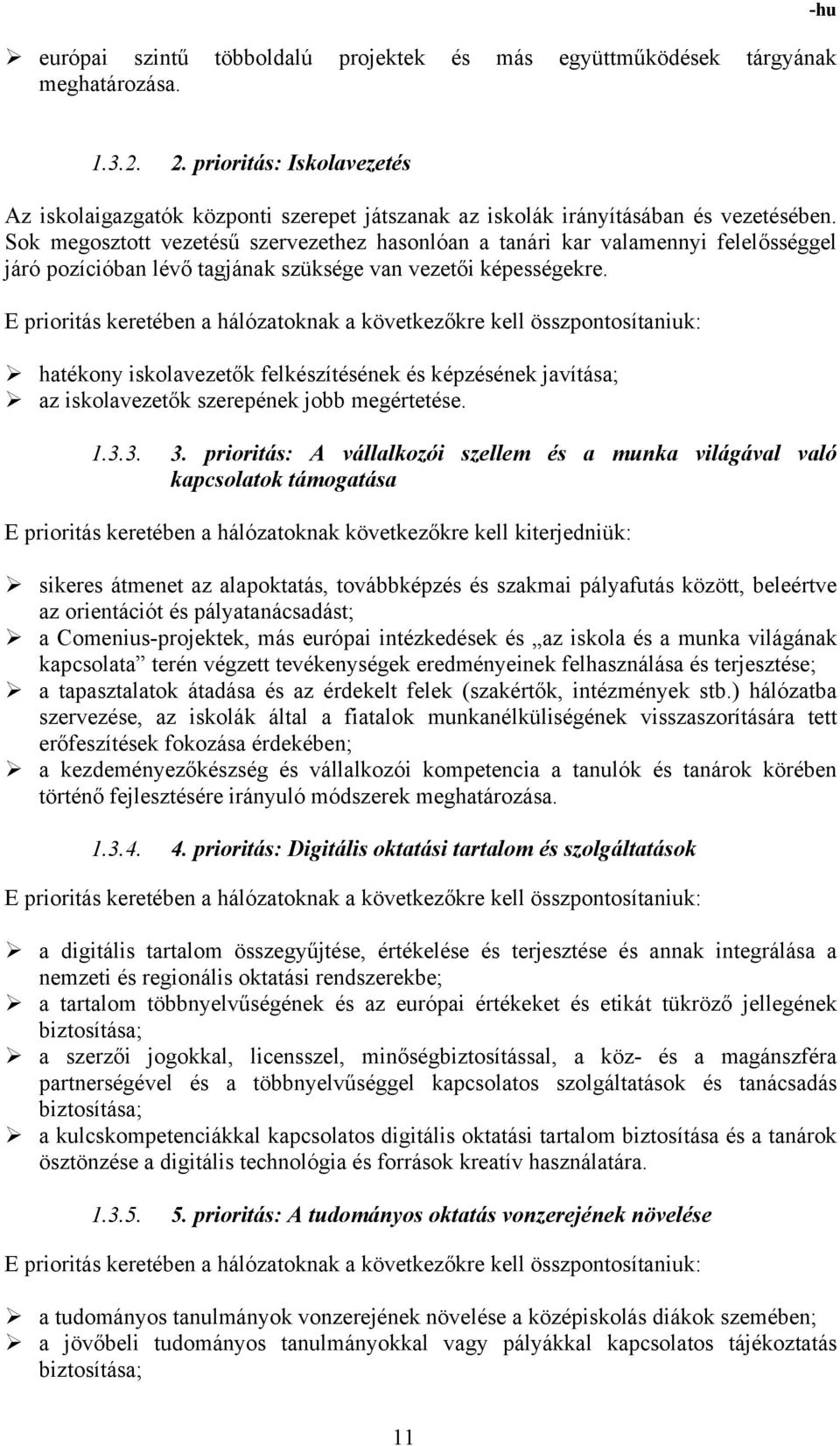 Sok megosztott vezetésű szervezethez hasonlóan a tanári kar valamennyi felelősséggel járó pozícióban lévő tagjának szüksége van vezetői képességekre.