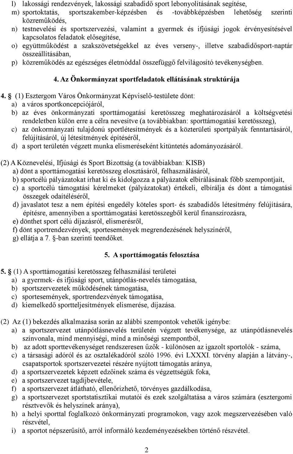 összeállításában, p) közreműködés az egészséges életmóddal összefüggő felvilágosító tevékenységben. 4. Az Önkormányzat sportfeladatok ellátásának struktúrája 4.