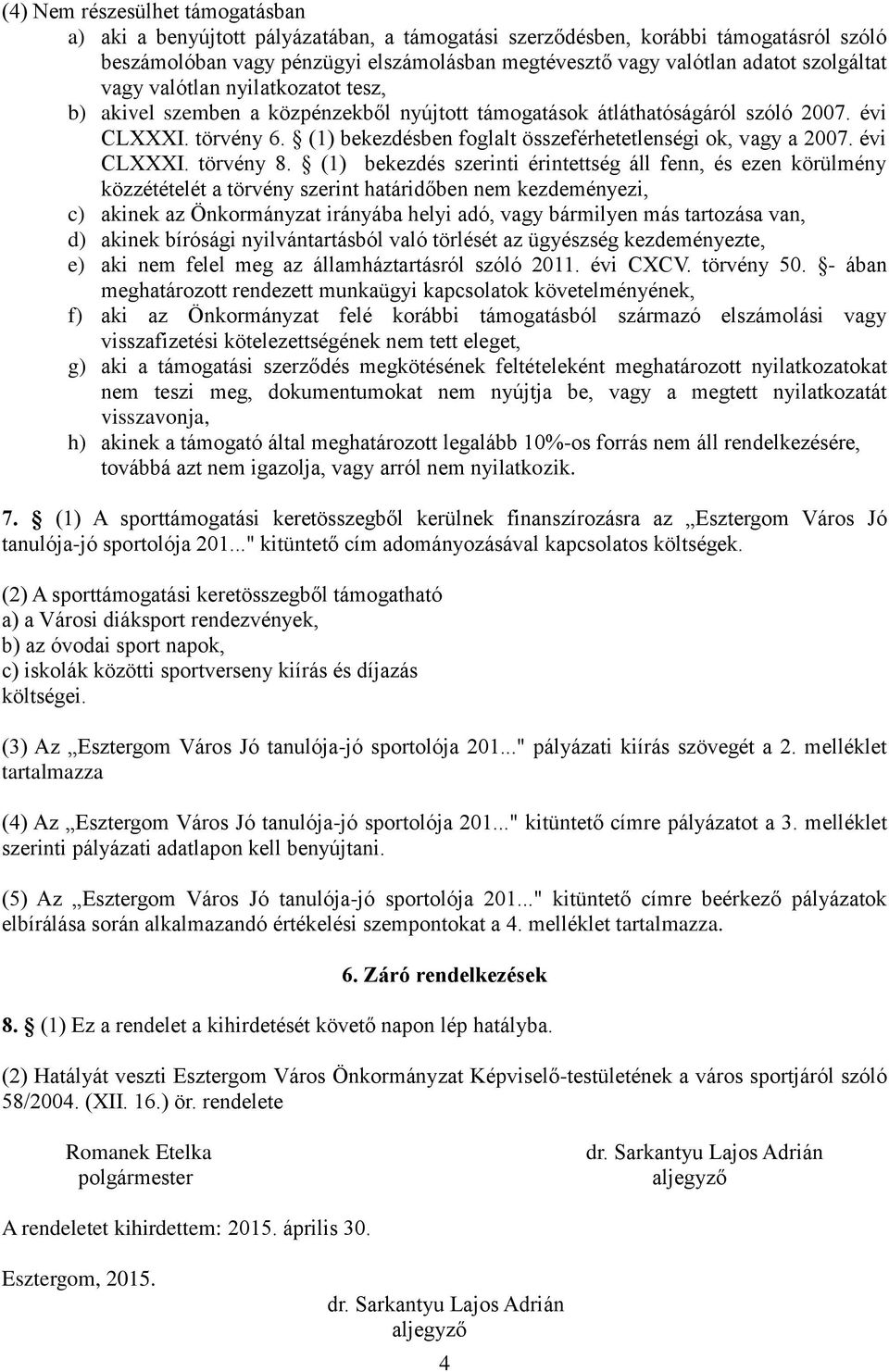 (1) bekezdésben foglalt összeférhetetlenségi ok, vagy a 2007. évi CLXXXI. törvény 8.