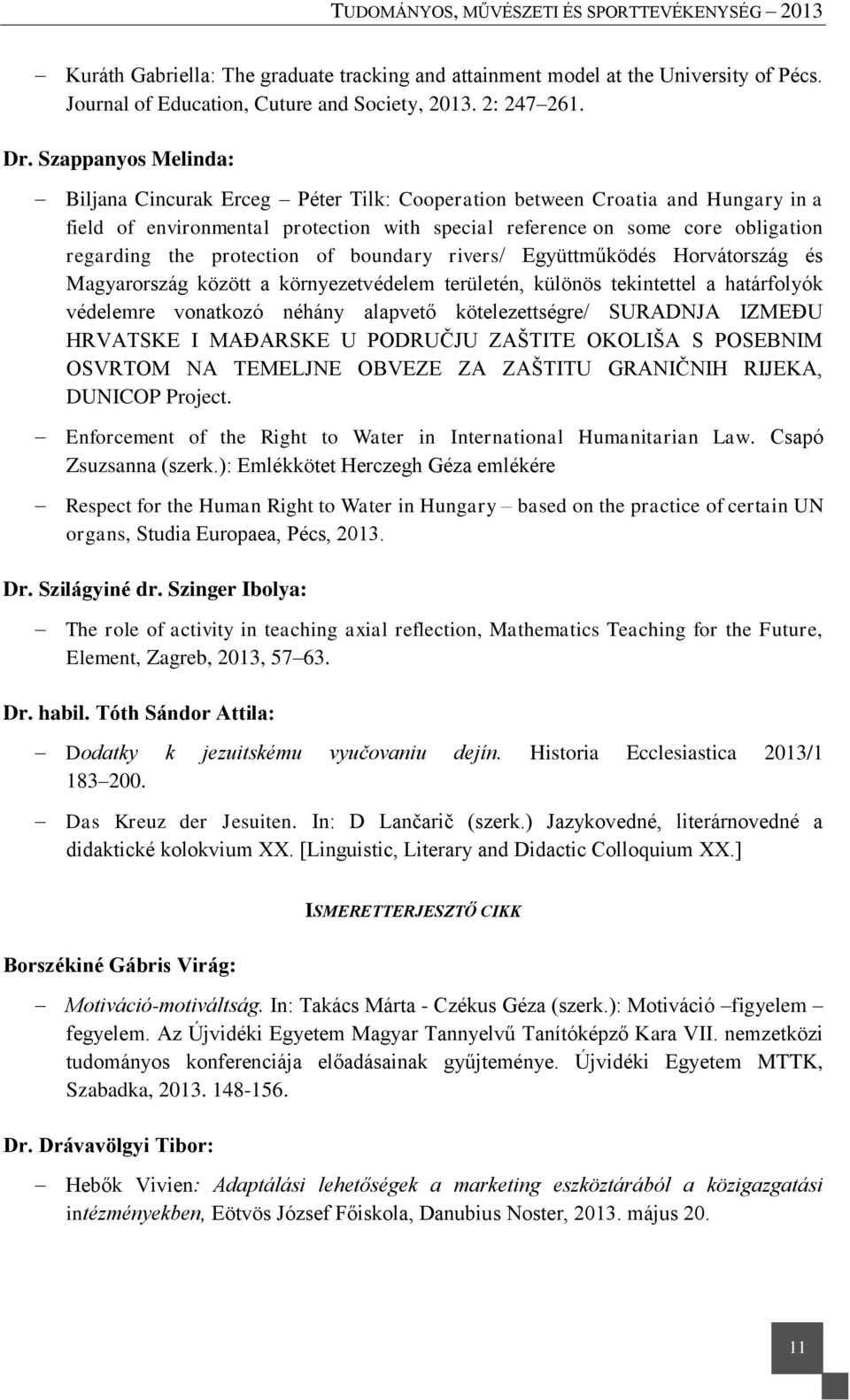 protection of boundary rivers/ Együttműködés Horvátország és Magyarország között a környezetvédelem területén, különös tekintettel a határfolyók védelemre vonatkozó néhány alapvető kötelezettségre/