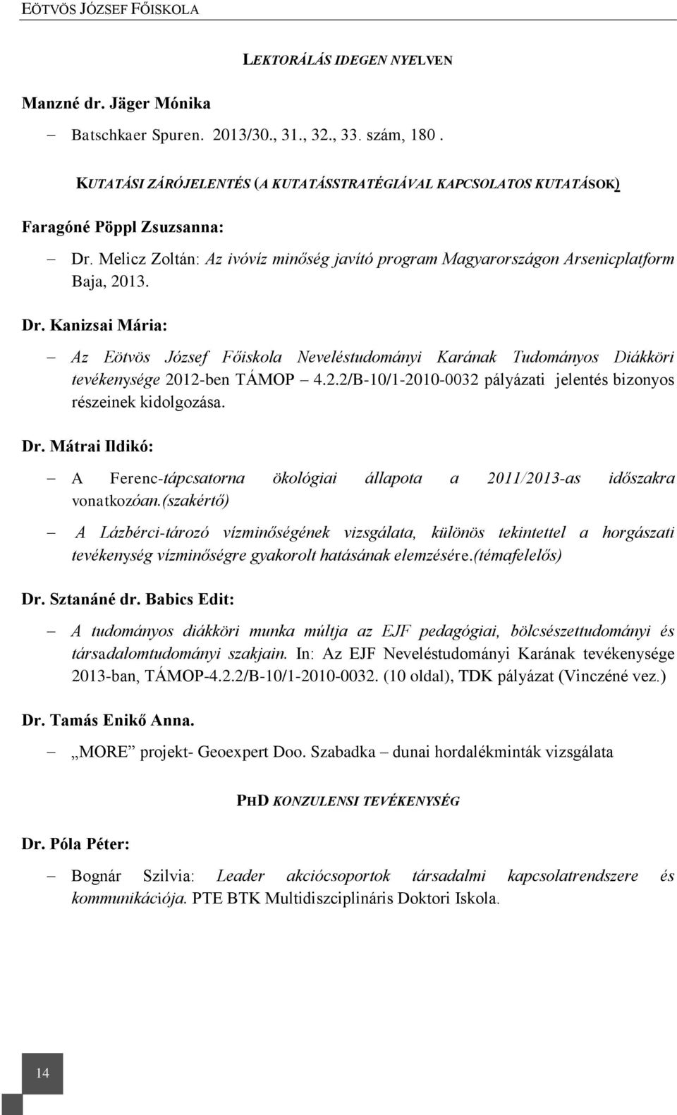 Melicz Zoltán: Az ivóvíz minőség javító program Magyarországon Arsenicplatform Baja, 2013. Dr.