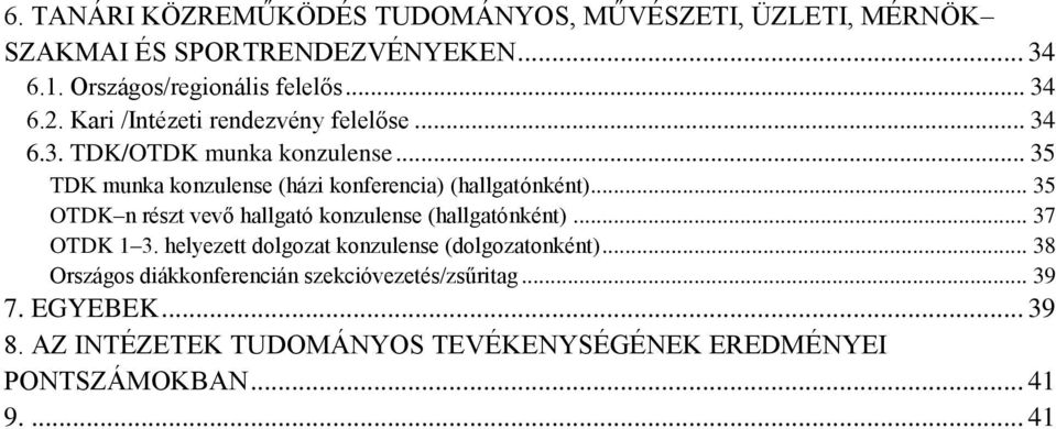 .. 35 OTDK n részt vevő hallgató konzulense (hallgatónként)... 37 OTDK 1 3. helyezett dolgozat konzulense (dolgozatonként).