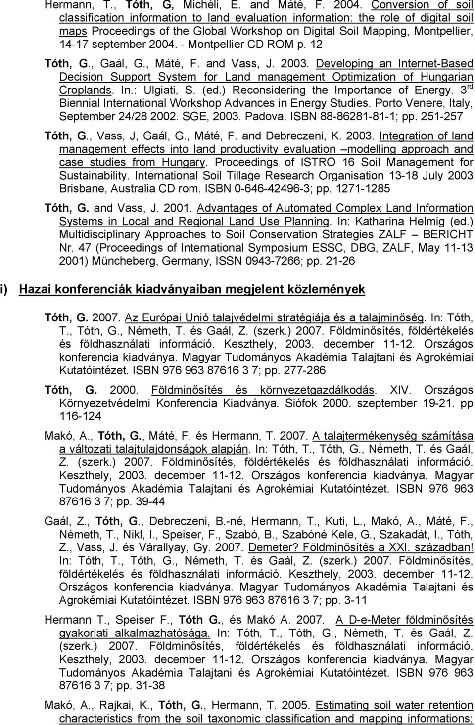 2004. - Montpellier CD ROM p. 12 Tóth, G., Gaál, G., Máté, F. and Vass, J. 2003. Developing an Internet-Based Decision Support System for Land management Optimization of Hungarian Croplands. In.: Ulgiati, S.