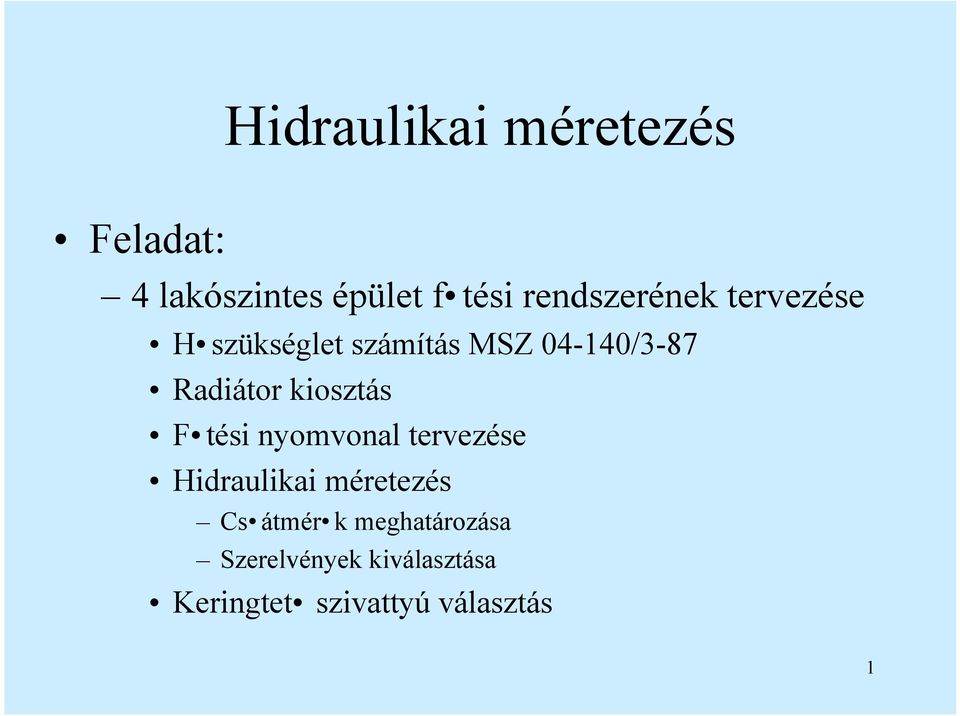 Radiátor kiosztás F tési nyomvonal tervezése Hidraulikai méretezés