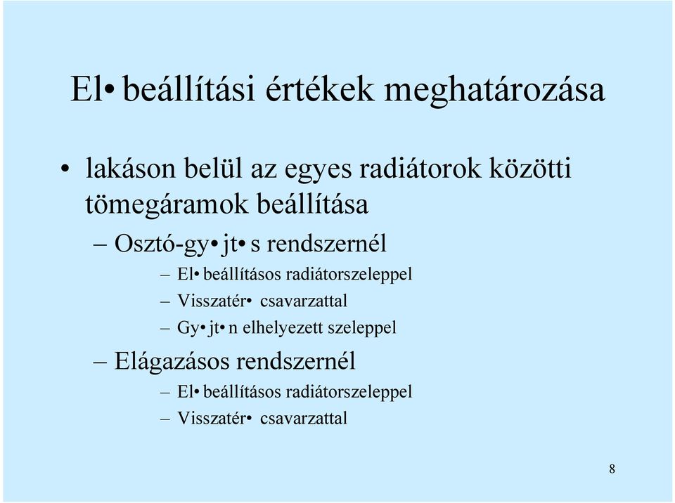 radiátorszeleppel Visszatér csavarzattal Gy jt n elhelyezett szeleppel