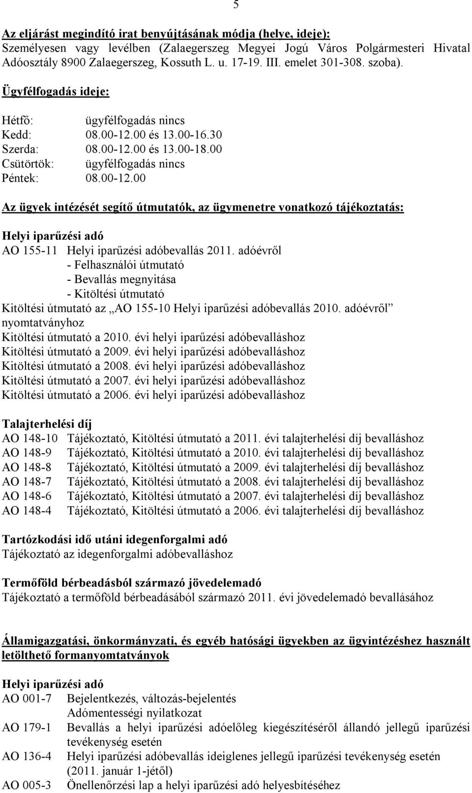 adóévről - Felhasználói útmutató - Bevallás megnyitása - Kitöltési útmutató Kitöltési útmutató az AO 155-10 bevallás 2010. adóévről nyomtatványhoz Kitöltési útmutató a 2010.