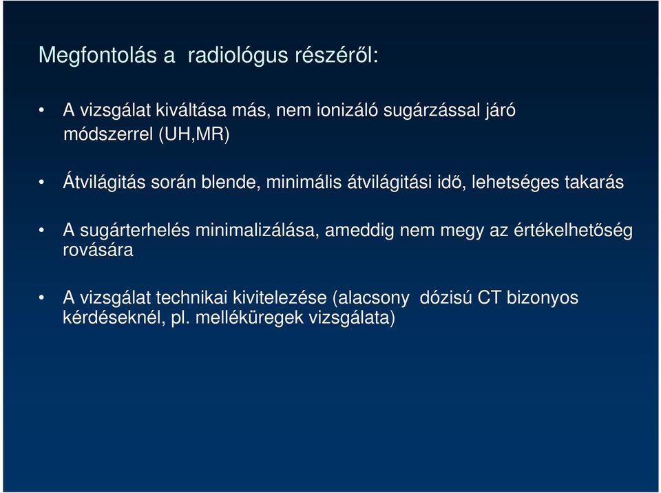 A sugárterhelés minimalizálása, ameddig nem megy az értékelhetıség rovására A vizsgálat