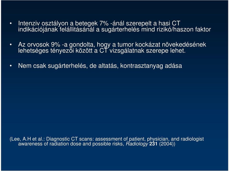 vizsgálatnak szerepe lehet. Nem csak sugárterhelés, de altatás, kontrasztanyag adása (Lee, A.H et al.