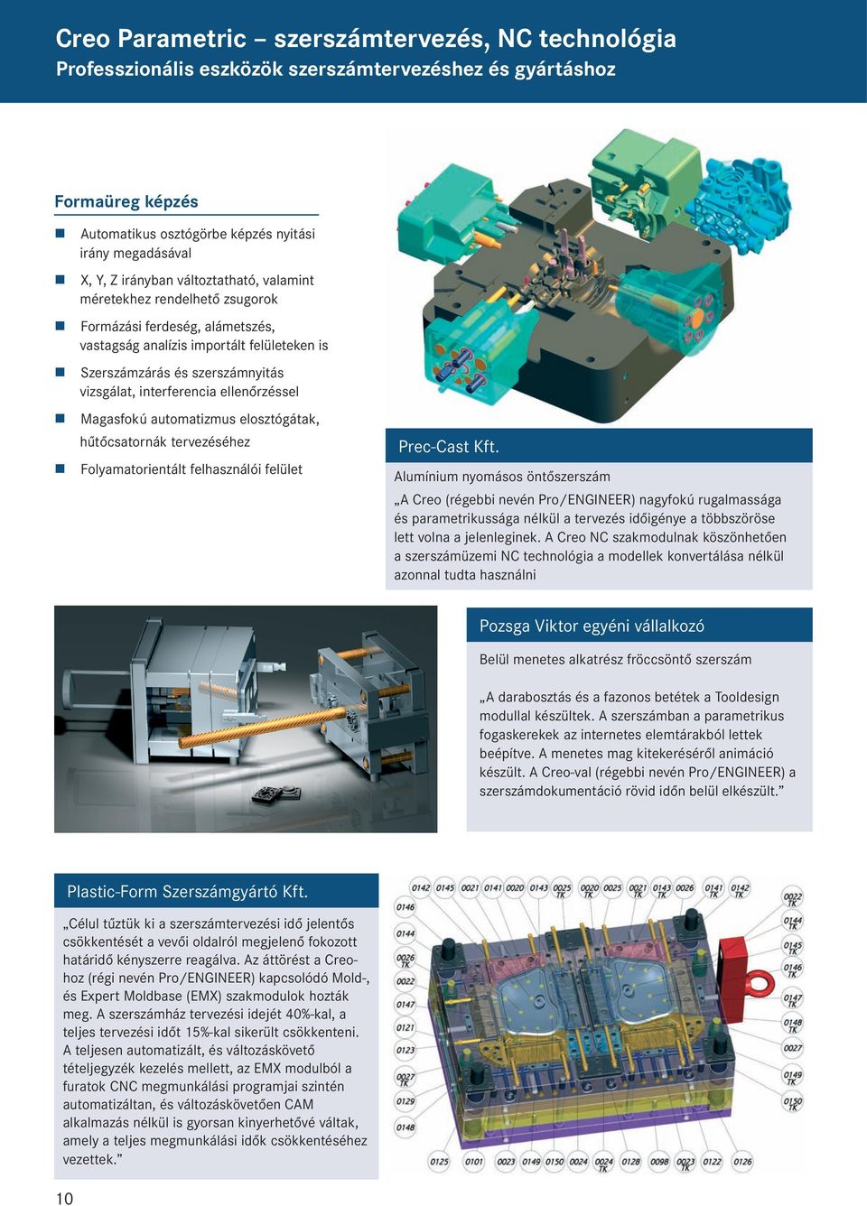 ellenőrzéssel Magasfokú automatizmus elosztógátak, hűtőcsatornák tervezéséhez Folyamatorientált felhasználói felület Prec-Cast Kft.