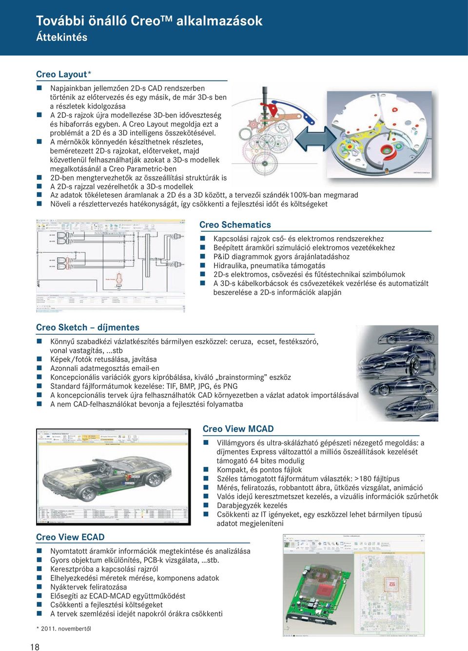 A mérnökök könnyedén készíthetnek részletes, beméretezett 2D-s rajzokat, előterveket, majd közvetlenül felhasználhatják azokat a 3D-s modellek megalkotásánál a Creo Parametric-ben 2D-ben