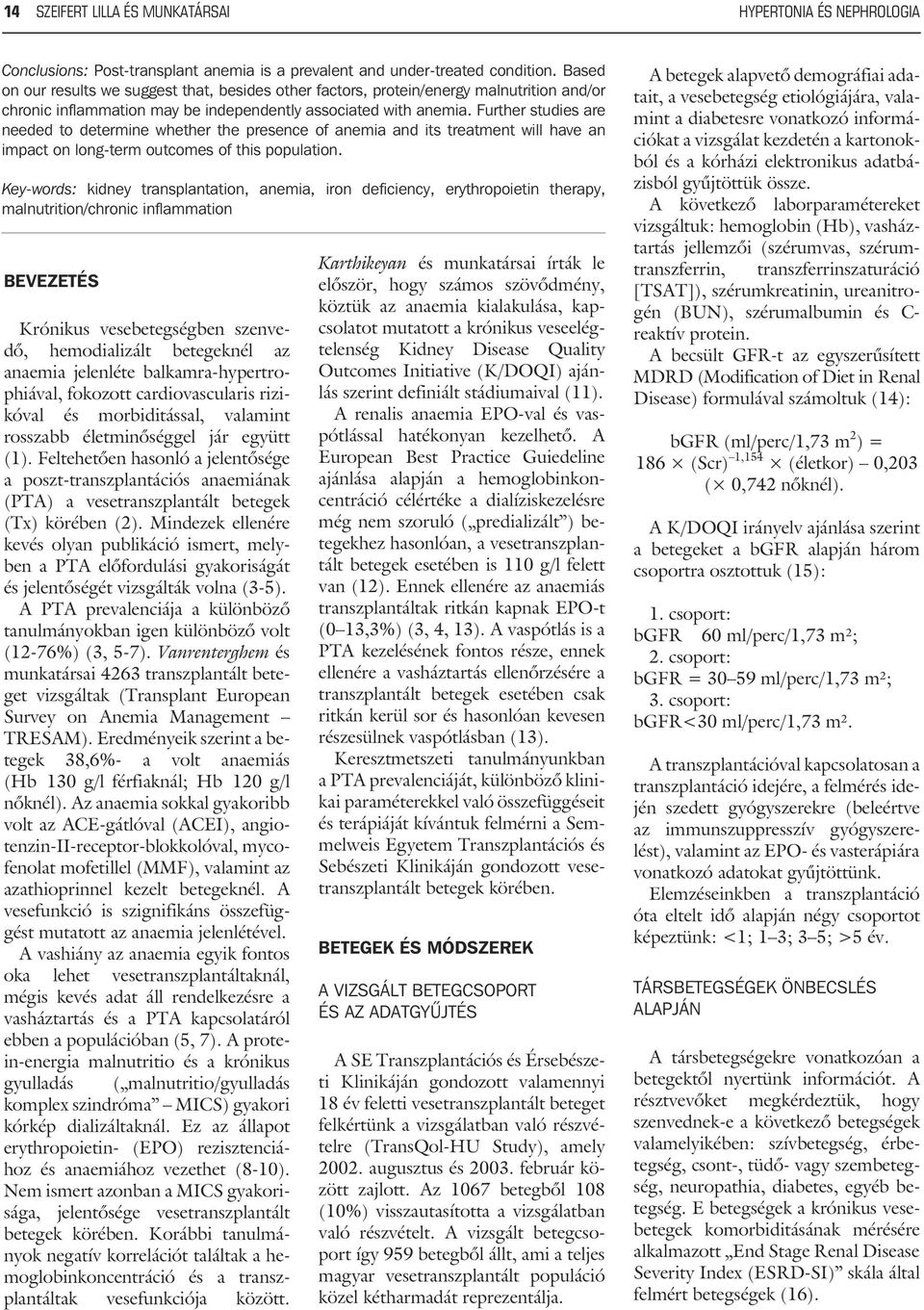 Further studies are needed to determine whether the presence of anemia and its treatment will have an impact on long-term outcomes of this population.