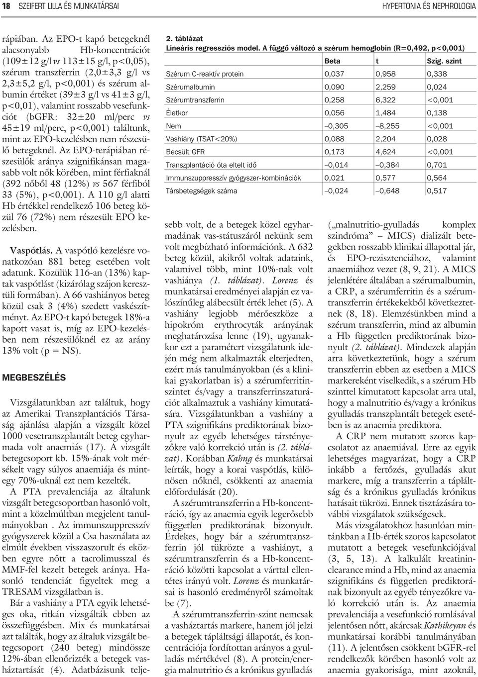 p<0,01), valamint rosszabb vesefunkciót (bgfr: 32±20 ml/perc vs 45±19 ml/perc, p<0,001) találtunk, mint az EPO-kezelésben nem részesülõ betegeknél.