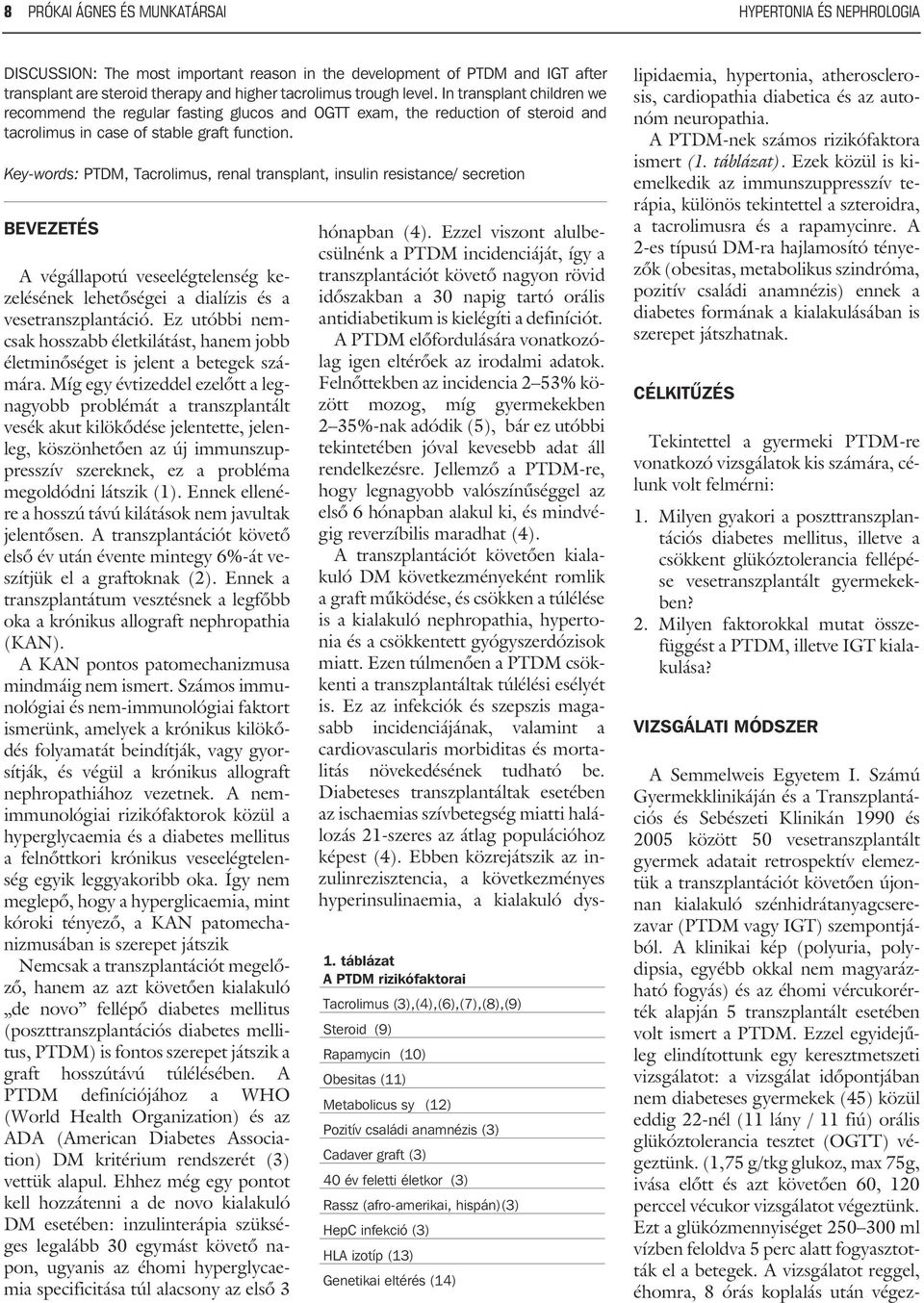 Key-words: PTDM, Tacrolimus, renal transplant, insulin resistance/ secretion BEVEZETÉS A végállapotú veseelégtelenség kezelésének lehetõségei a dialízis és a vesetranszplantáció.