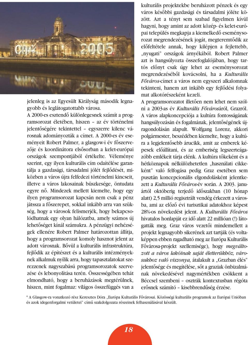 A 2000-es év eseményeit Robert Palmer, a glasgow-i év fôszervezôje és koordinátora elsôsorban a kelet-európai országok szempontjából értékelte.