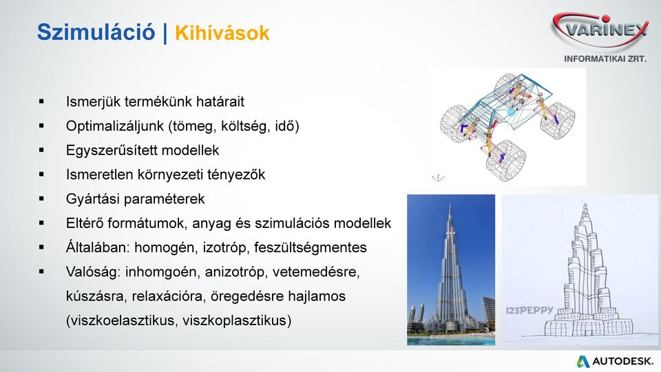 anyag és szimulációs modellek Általában: homogén, izotróp, feszültségmentes Valóság: inhomgoén,