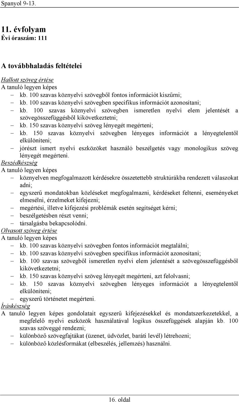 150 szavas köznyelvi szöveg lényegét megérteni; kb.