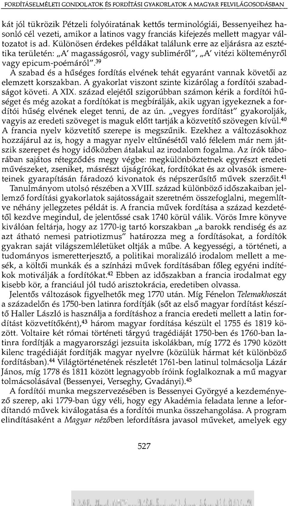 Különösen érdekes példákat találunk erre az eljárásra az esztétika területén: A' magasságosról, vagy subliméről",,,a' vitézi költeményről vagy epicum-poémáról".