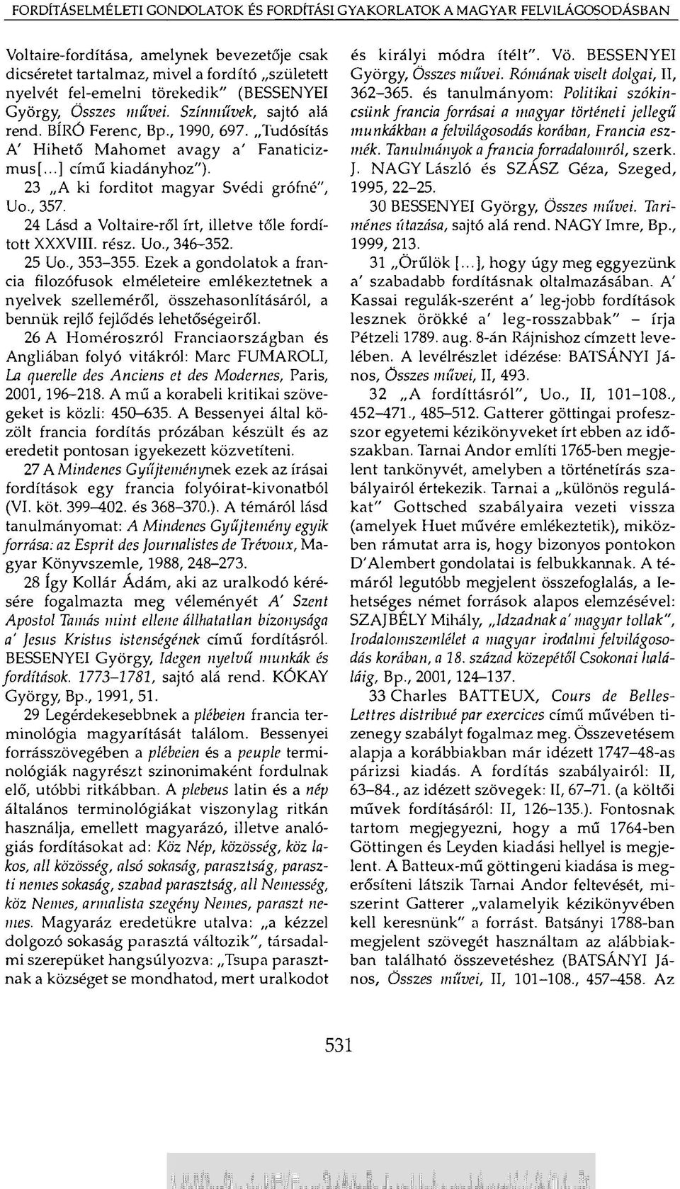 23 A ki forditot magyar Svédi grófné", Uo., 357. 24 Lásd a Voltaire-ről írt, illetve tőle fordított XXXVIII. rész. Uo., 346-352. 25 Uo., 353-355.