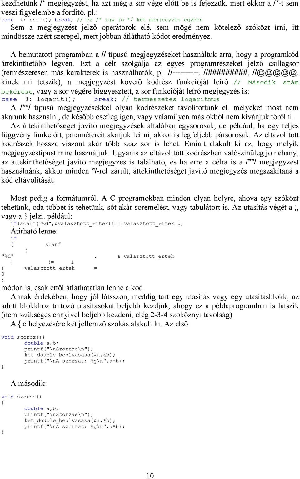 eredményez. A bemutatott programban a // típusú megjegyzéseket használtuk arra, hogy a programkód áttekinthetőbb legyen.