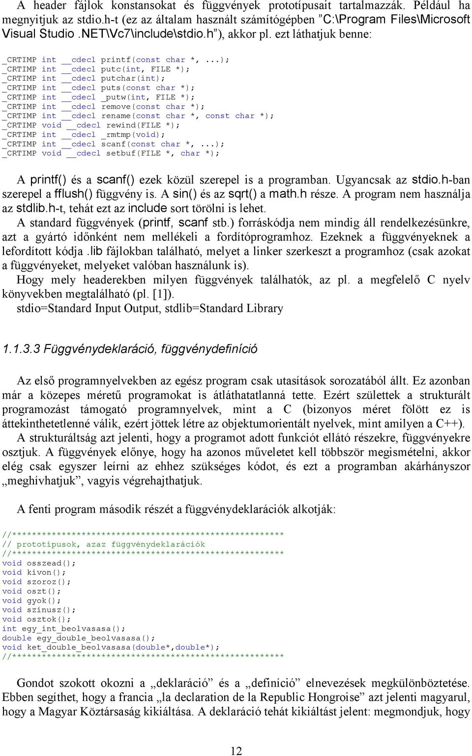 ..); _CRTIMP int cdecl putc(int, FILE *); _CRTIMP int cdecl putchar(int); _CRTIMP int cdecl puts(const char *); _CRTIMP int cdecl _putw(int, FILE *); _CRTIMP int cdecl remove(const char *); _CRTIMP