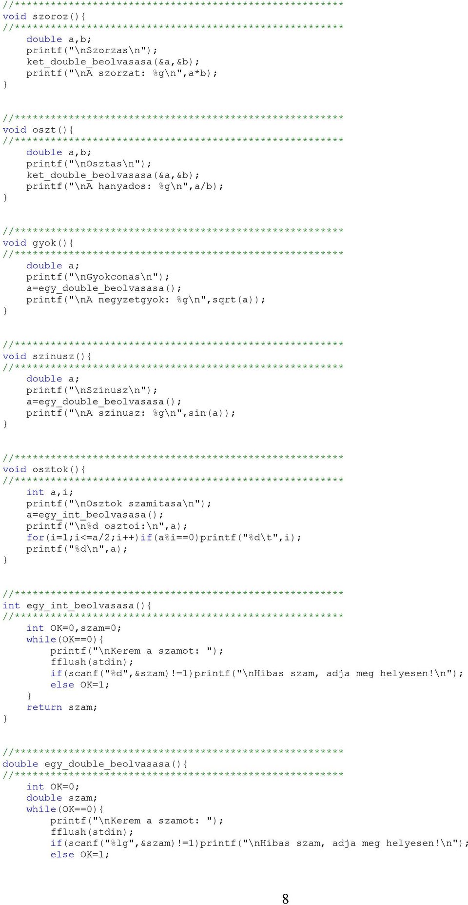 a=egy_double_beolvasasa(); printf("\na szinusz: %g\n",sin(a)); void osztok(){ int a,i; printf("\nosztok szamitasa\n"); a=egy_int_beolvasasa(); printf("\n%d osztoi:\n",a);