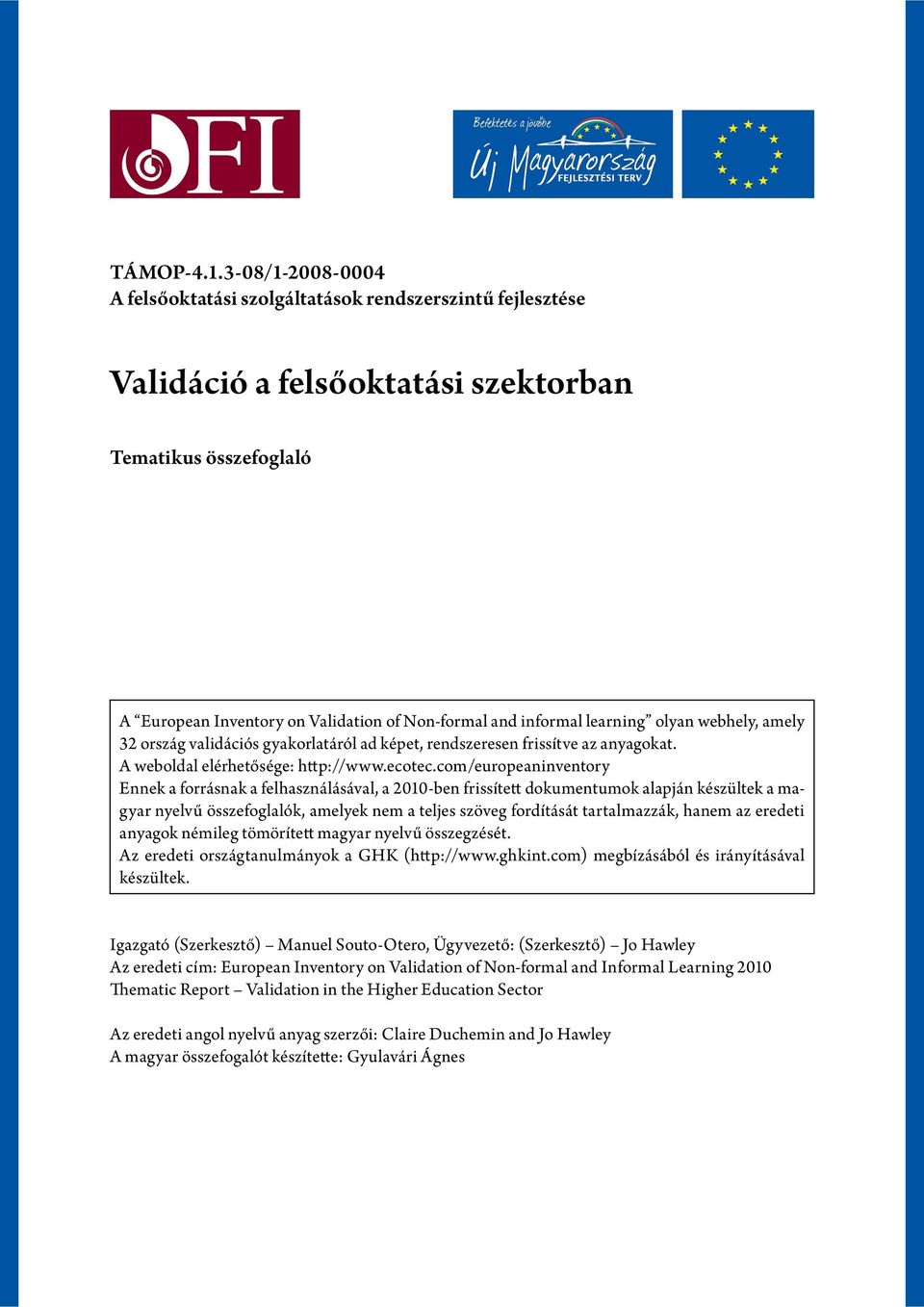 learning olyan webhely, amely 32 ország validációs gyakorlatáról ad képet, rendszeresen frissítve az anyagokat. A weboldal elérhetősége: http://www.ecotec.