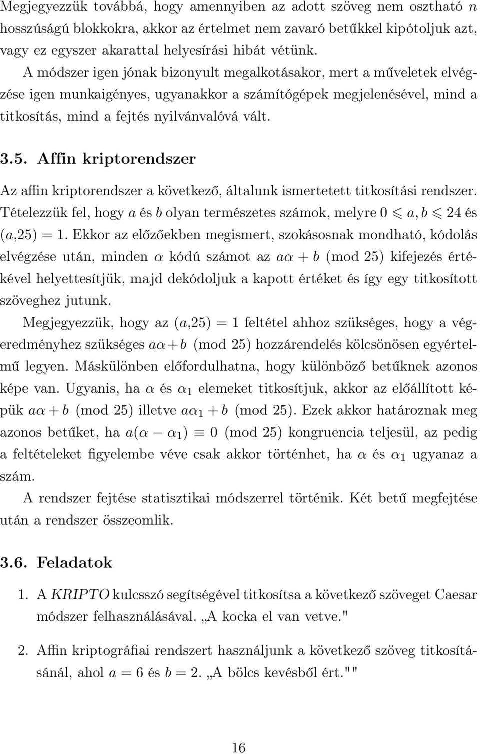 Affin kriptorendszer Az affin kriptorendszer a következő, általunk ismertetett titkosítási rendszer. Tételezzük fel, hogy a és b olyan természetes számok, melyre 0 a, b 24 és (a,25) = 1.